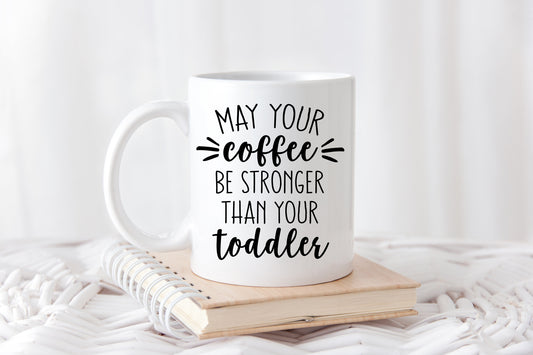 Custom Coffee Mug - Funny Mom Coffee Cup - Coffee Stronger than Toddler - Custom Coffee Mug